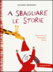 A sbagliare le storie. Ediz. a colori